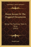 Horae Jocoae Or The Doggerel Decameron: Being The Facetious Tales In Verse 1120628881 Book Cover