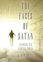 The Faces of Satan: Exposing His Limited Power 1449741657 Book Cover