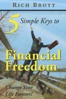 5 Simple Keys to Financial Freedom: Change Your Life Forever! 1601850220 Book Cover