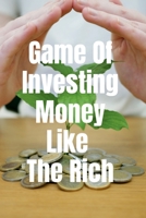 Game Of Investing Money Like The Rich B0B5RNSL3N Book Cover