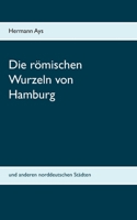 Die römischen Wurzeln von Hamburg und anderen norddeutschen Städten (German Edition) 3750469873 Book Cover