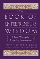 The Book of Entrepreneurs' Wisdom: Classic Writings by Legendary Entrepreneurs 0471345091 Book Cover