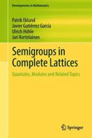 Semigroups in Complete Lattices: Quantales, Modules and Related Topics 3319789473 Book Cover