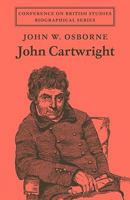 John Cartwright (Conference on British Studies Biographical Series) 0521088143 Book Cover