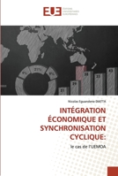INTÉGRATION ÉCONOMIQUE ET SYNCHRONISATION CYCLIQUE:: le cas de l’UEMOA 6202536462 Book Cover
