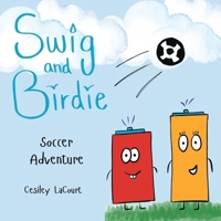 Swig and Birdie - Soccer Adventure (Swig and Birdie’s Sports Adventures) B0DDMGCM3T Book Cover