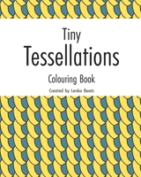 Tiny Tessellations : Colouring Book 1658904796 Book Cover