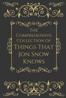 The Comprehensive Collection of Things That Jon Snow Knows 1535116501 Book Cover