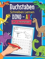 Buchstaben Schreiben Lernen Dino ABC - Für Linkshänder: Perfekt für linkshändige Dinosaurier Fans - Alphabet Übungsheft für Kindergarten, Vorschule un B08N1M86TY Book Cover