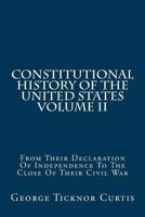 Constitutional History of the United States From Their Declaration of Independence to the Close of Their Civil War; Volume 2 101746457X Book Cover