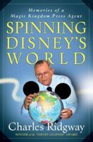 Spinning Disney's World: Memories of a Magic Kingdom Press Agent 1887140670 Book Cover