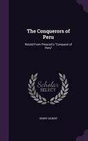 The Conquerors of Peru: Retold from Prescott's Conquest of Peru 1359717137 Book Cover