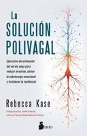 La Solucion Polivagal: Ejercicios de Activación del Nervio Vago Para Reducir El Estrés, Aliviar La Sobrecarga Emocional Y Fortalecer La Resiliencia B0GLHSHF1C Book Cover