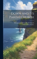 Down and Its Parish Church 1120612675 Book Cover