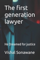 The first generation lawyer: He Dreamed for justice B0FBK8B26N Book Cover