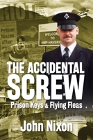 The Accidental Screw: Prison Keys & Flying Fleas 1913898393 Book Cover