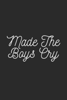 MADE THE BOYS CRY: Lined Journal Notebook With Quote Cover, 6x9, Soft Cover, Matte Finish, Journal To Write In, 120 Page 165047671X Book Cover