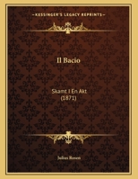 Il Bacio: Skamt I En Akt (1871) 1162480092 Book Cover