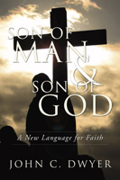 Son of Man & Son of God: A New Language for Faith 159752137X Book Cover