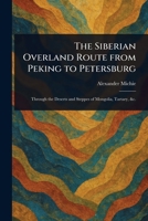 The Siberian Overland Route From Peking to Petersburg 1023178133 Book Cover