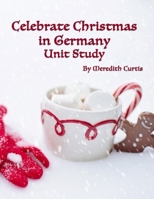 Celebrate Christmas in Germany Unit Study 1708701974 Book Cover