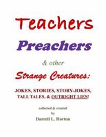 Teachers Preachers & Other Strange Creatures: Jokes Stories Story-Jokes Tall Tales & Outright Lies! B0F4Y328W1 Book Cover