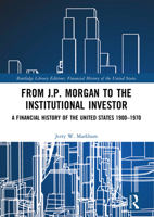 From J.P. Morgan to the Institutional Investor: A Financial History of the United States 1900-1970 1032161108 Book Cover