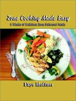 Zone Cooking Made Easy: 6 Weeks of Delicious Zone Balanced Meals 0759666709 Book Cover