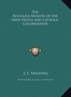 The Religious Mission of the Irish People and Catholic Colonization 0766163733 Book Cover