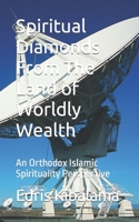 Spiritual Diamonds From The Land of Worldly Wealth: An Orthodox Islamic Spirituality Perspective B09MYWY4Y6 Book Cover