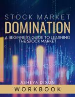 Stock Market Domination: A Beginner's Guide To Dominating The Stock Market Workbook 0578312387 Book Cover