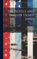 The Novels and Tales of Henry James; Volume 7 1146924364 Book Cover