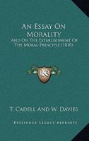An Essay On Morality: And On The Establishment Of The Moral Principle 1165308622 Book Cover