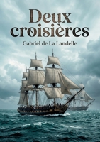 Deux croisières: L'histoire d'une légende navale racontée par Gabriel de La Landelle, ancien officier de marine. (French Edition) B0H13X5RQC Book Cover