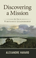 Discovering a Mission: My Way to Virtuous Leadership 1594174881 Book Cover