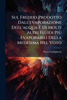 Sul Freddo Prodotto Dall'evaporazione Dell'acqua E Di Molti Altri Fluidi Più Evaporabili Della Medesima Nel Voto: Memoria... 1276259506 Book Cover