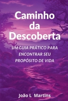 Caminho da Descoberta: Um Guia Prático para Encontrar Seu Propósito de Vida (Portuguese Edition) 9893363284 Book Cover