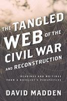 The Tangled Web of the Civil War and Reconstruction: Readings and Writings from a Novelist's Perspective 1442243481 Book Cover