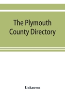 The Plymouth County Directory, and Historical Register of the Old Colony, Containing an Historical Sketch of the County, and of Each Town in the County; A Roll of Honor, with the Names of All Soldiers 9353920272 Book Cover