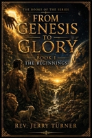 From Genesis To Glory: Book I The Beginnings B0HG8S5C8X Book Cover