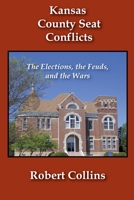 Kansas County Seat Conflicts: The Elections, the Feuds, and the Wars B0GZTB2F91 Book Cover