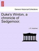 Duke's Winton, a chronicle of Sedgemoor. 1241226156 Book Cover
