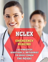 NCLEX Emergency Nursing: 105 Practice Questions & Rationales to EASILY Crush the NCLEX! B09GJG47P9 Book Cover