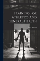 Training For Athletics And General Health 1021535745 Book Cover