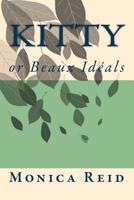 Kitty: or Beaux Idéals 1539744655 Book Cover