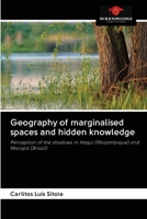 Geography of marginalised spaces and hidden knowledge: Perception of the shadows in Haqui (Mozambique) and Macapá (Brazil) 6202831650 Book Cover