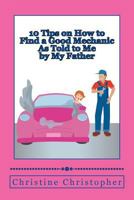 10 Tips on How to Find a Good Mechanic: As Told to Me by My Father 1500386871 Book Cover