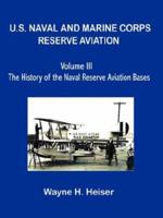 U.S. Naval and Marine Corps Reserve Aviation, Volume III, The History of the Naval Reserve Aviation Bases 0977826724 Book Cover