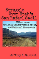 Struggle Over Utah's San Rafael Swell: Wilderness, National Conservation Areas, and National Monuments 0816526699 Book Cover