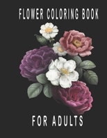 Flowers Coloring Book for Adults: Beautiful Flowers for Stress Relief and Relaxation B0BL9X4QL8 Book Cover